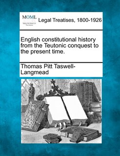 Front cover_English Constitutional History From The Teutonic Conquest To The Present Time.