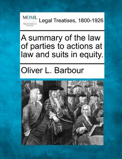 Couverture_A Summary Of The Law Of Parties To Actions At Law And Suits In Equity.
