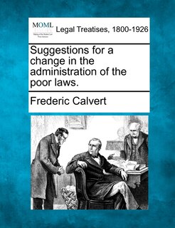 Front cover_Suggestions For A Change In The Administration Of The Poor Laws.