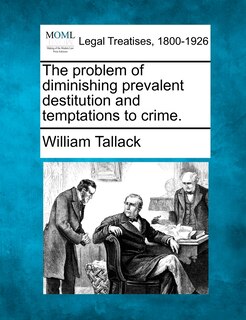 Front cover_The Problem Of Diminishing Prevalent Destitution And Temptations To Crime.