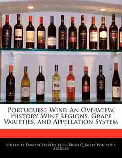 Portuguese Wine: An Overview, History, Wine Regions, Grape Varieties, and Appellation System de Dakota Stevens