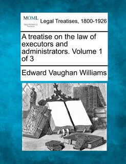 Couverture_A Treatise On The Law Of Executors And Administrators. Volume 1 Of 3