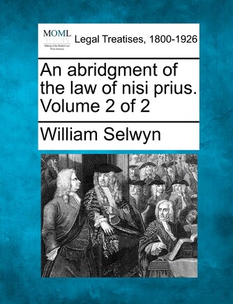 An Abridgment Of The Law Of Nisi Prius. Volume 2 Of 2