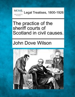 Front cover_The Practice Of The Sheriff Courts Of Scotland In Civil Causes.