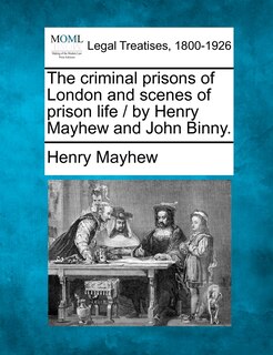 Front cover_The criminal prisons of London and scenes of prison life / by Henry Mayhew and John Binny.