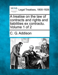 Couverture_A Treatise On The Law Of Contracts And Rights And Liabilities Ex Contractu. Volume 1 Of 2