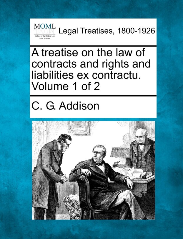 Couverture_A Treatise On The Law Of Contracts And Rights And Liabilities Ex Contractu. Volume 1 Of 2