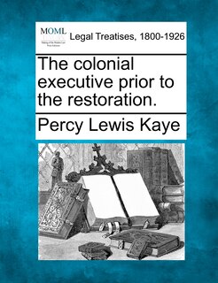 Front cover_The Colonial Executive Prior To The Restoration.