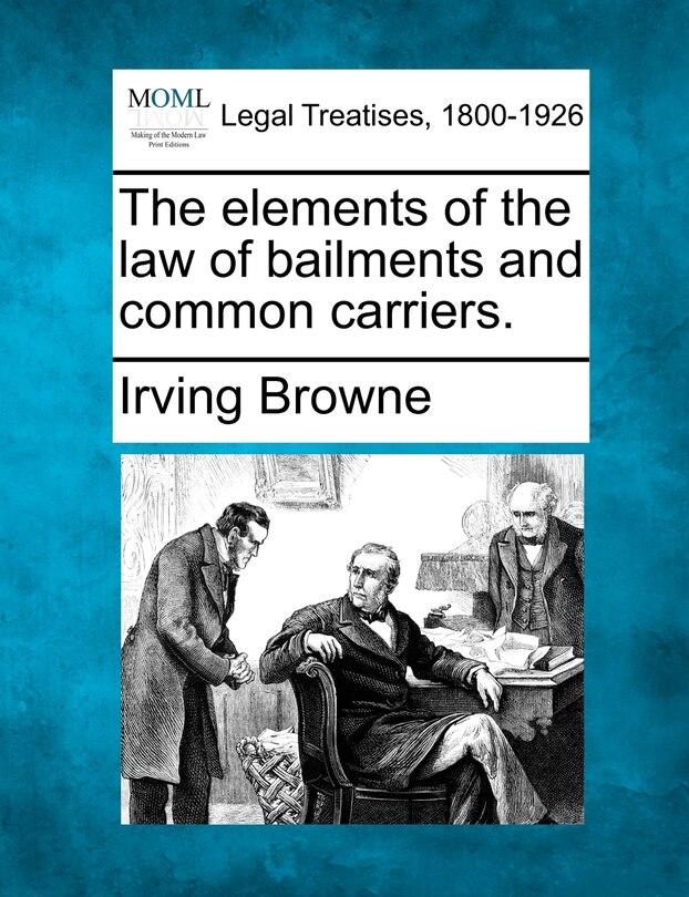 Front cover_The Elements Of The Law Of Bailments And Common Carriers.