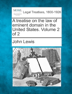 Couverture_A Treatise On The Law Of Eminent Domain In The United States. Volume 2 Of 2
