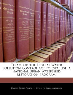 Front cover_To Amend The Federal Water Pollution Control Act To Establish A National Urban Watershed Restoration Program.