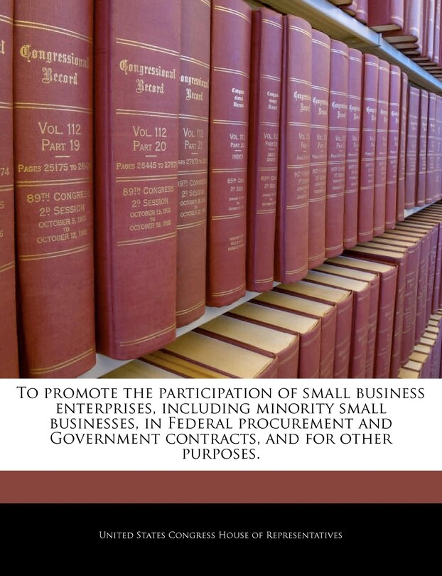Front cover_To Promote The Participation Of Small Business Enterprises, Including Minority Small Businesses, In Federal Procurement And Government Contracts, And For Other Purposes.