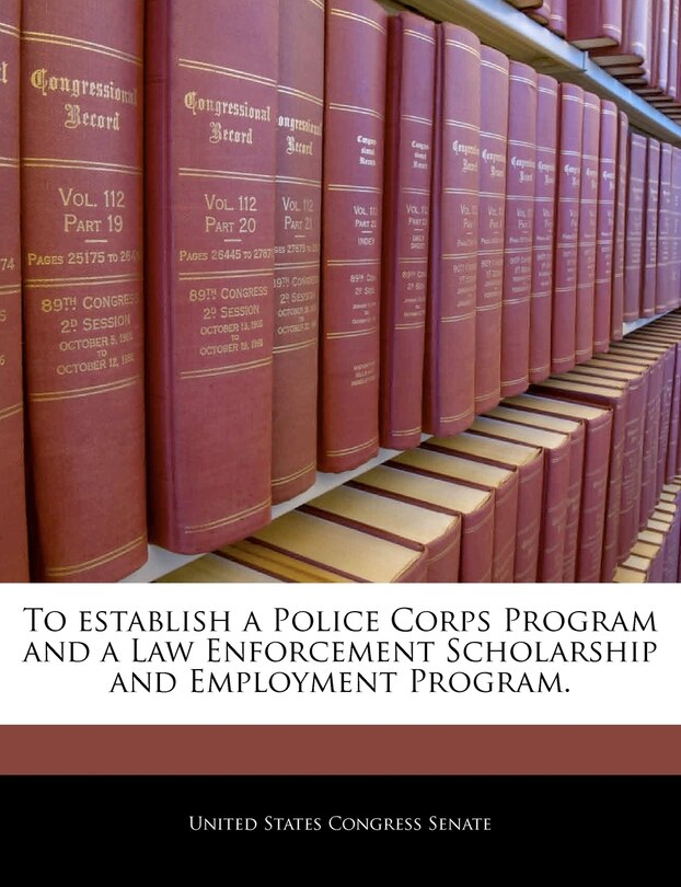 Couverture_To Establish A Police Corps Program And A Law Enforcement Scholarship And Employment Program.