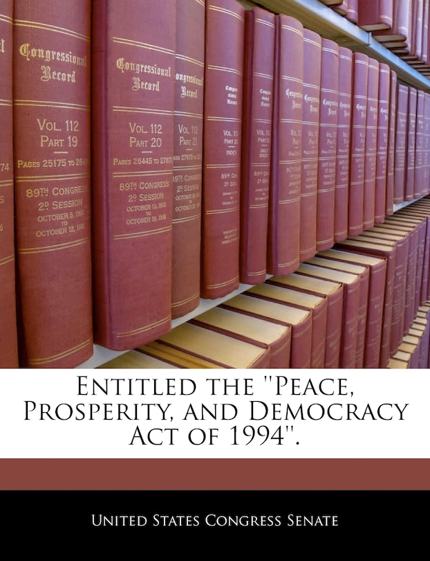 Front cover_Entitled The ''peace, Prosperity, And Democracy Act Of 1994''.