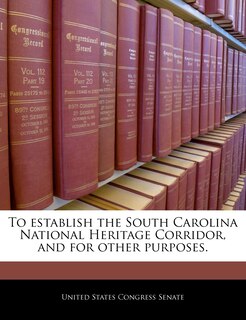 Front cover_To Establish The South Carolina National Heritage Corridor, And For Other Purposes.