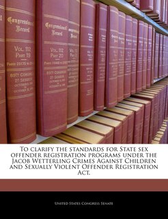 Front cover_To Clarify The Standards For State Sex Offender Registration Programs Under The Jacob Wetterling Crimes Against Children And Sexually Violent Offender Registration Act.