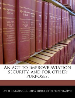 Front cover_An Act To Improve Aviation Security, And For Other Purposes.