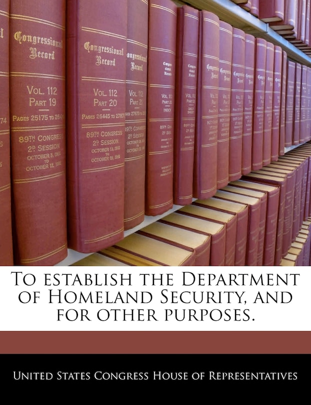 Couverture_To establish the Department of Homeland Security, and for other purposes.