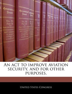 Front cover_An Act To Improve Aviation Security, And For Other Purposes.
