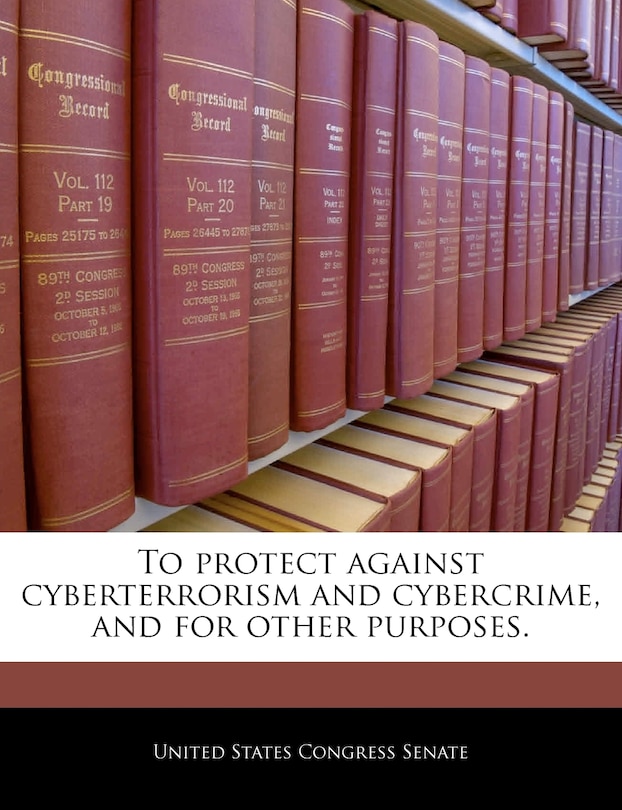To Protect Against Cyberterrorism And Cybercrime, And For Other Purposes.