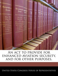 Front cover_An Act To Provide For Enhanced Aviation Security, And For Other Purposes.
