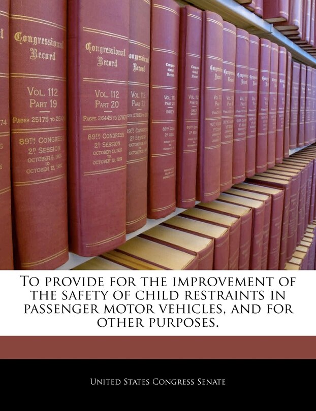 Couverture_To Provide For The Improvement Of The Safety Of Child Restraints In Passenger Motor Vehicles, And For Other Purposes.