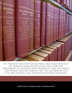 Front cover_To Provide For The Collection And Maintenance Of Human Cord Blood Stem Cells For The Treatment Of Patients And Research, And To Amend The Public Health Service Act To Authorize The C.w. Bill Young Cell Transplantation Program.