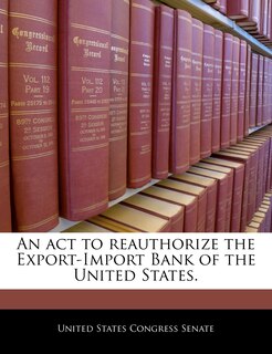 Front cover_An Act To Reauthorize The Export-import Bank Of The United States.