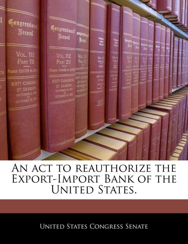 Front cover_An Act To Reauthorize The Export-import Bank Of The United States.