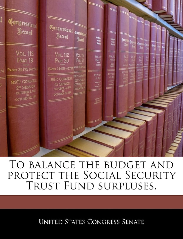 Couverture_To balance the budget and protect the Social Security Trust Fund surpluses.