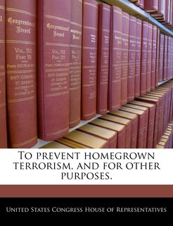 To Prevent Homegrown Terrorism, And For Other Purposes.