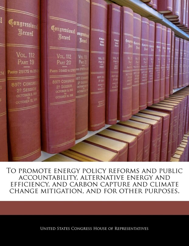 Front cover_To Promote Energy Policy Reforms And Public Accountability, Alternative Energy And Efficiency, And Carbon Capture And Climate Change Mitigation, And For Other Purposes.