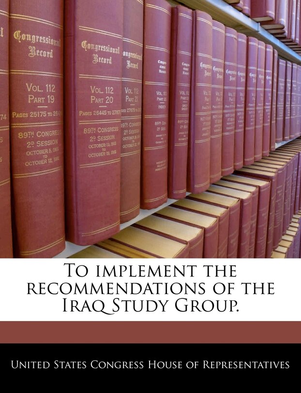 To Implement The Recommendations Of The Iraq Study Group.