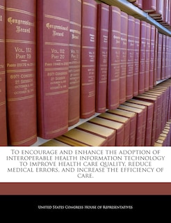 Front cover_To Encourage And Enhance The Adoption Of Interoperable Health Information Technology To Improve Health Care Quality, Reduce Medical Errors, And Increase The Efficiency Of Care.