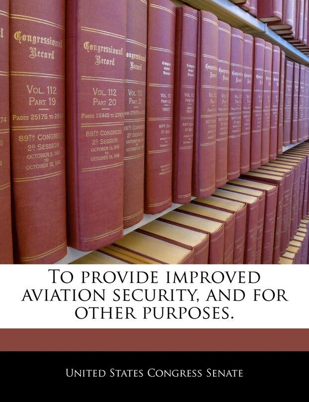 Front cover_To Provide Improved Aviation Security, And For Other Purposes.