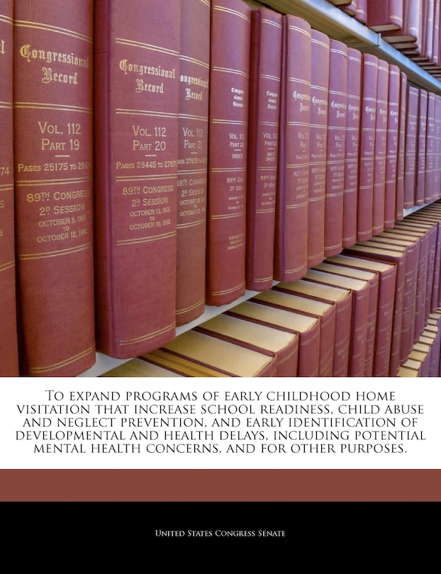 Front cover_To expand programs of early childhood home visitation that increase school readiness, child abuse and neglect prevention, and early identification of developmental and health delays, including potential mental health concerns, and for other purposes.