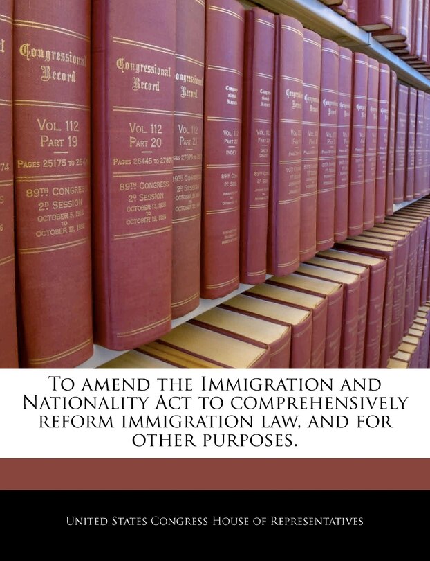 Front cover_To Amend The Immigration And Nationality Act To Comprehensively Reform Immigration Law, And For Other Purposes.