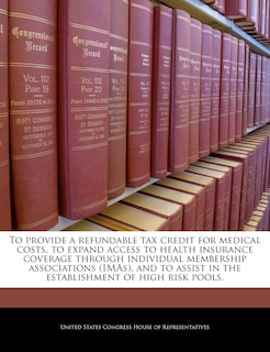 Front cover_To Provide A Refundable Tax Credit For Medical Costs, To Expand Access To Health Insurance Coverage Through Individual Membership Associations (imas), And To Assist In The Establishment Of High Risk Pools.