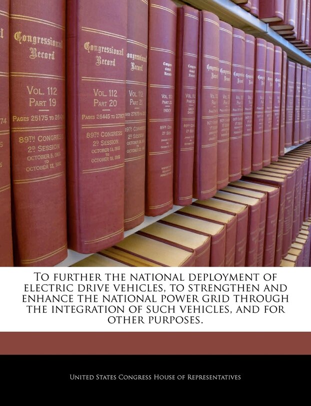Front cover_To Further The National Deployment Of Electric Drive Vehicles, To Strengthen And Enhance The National Power Grid Through The Integration Of Such Vehicles, And For Other Purposes.