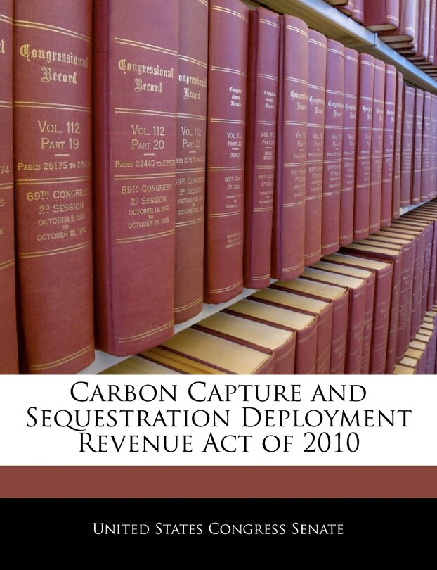 Front cover_Carbon Capture And Sequestration Deployment Revenue Act Of 2010