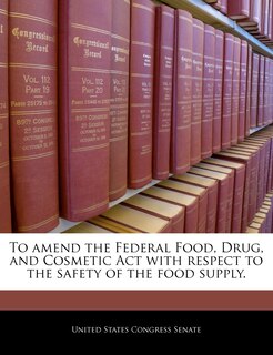 Front cover_To amend the Federal Food, Drug, and Cosmetic Act with respect to the safety of the food supply.
