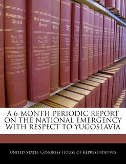 Front cover_A 6-month Periodic Report On The National Emergency With Respect To Yugoslavia