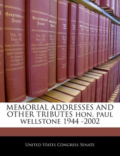 Front cover_Memorial Addresses And Other Tributes Hon. Paul Wellstone 1944 -2002