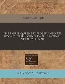 Couverture_The Faerie Queene Disposed Into Xii. Bookes, Fashioning Twelue Morall Vertues. (1609)