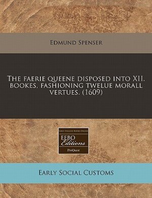 Couverture_The Faerie Queene Disposed Into Xii. Bookes, Fashioning Twelue Morall Vertues. (1609)
