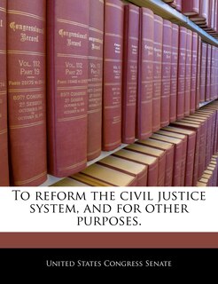 Front cover_To Reform The Civil Justice System, And For Other Purposes.