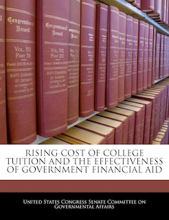 Front cover_Rising Cost Of College Tuition And The Effectiveness Of Government Financial Aid