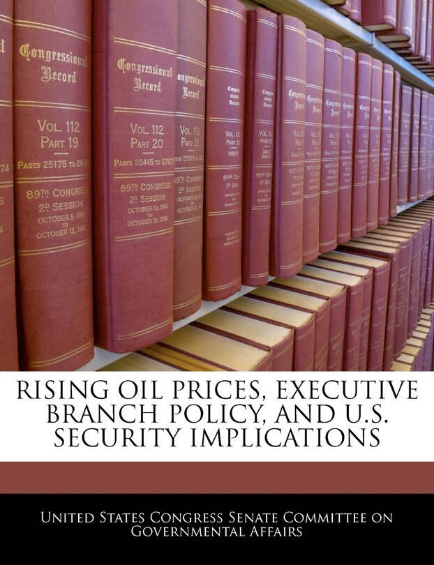 Front cover_Rising Oil Prices, Executive Branch Policy, And U.s. Security Implications