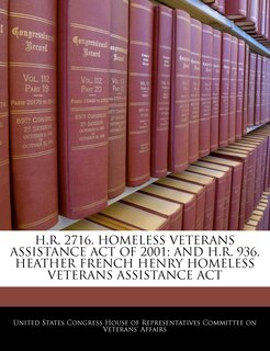 Couverture_H.r. 2716, Homeless Veterans Assistance Act Of 2001; And H.r. 936, Heather French Henry Homeless Veterans Assistance Act