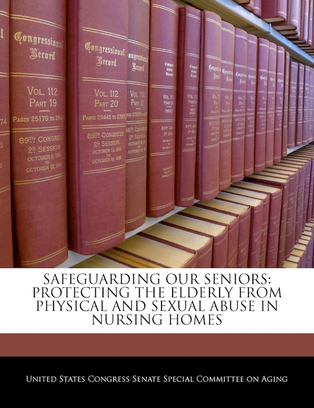 Safeguarding Our Seniors: Protecting The Elderly From Physical And Sexual Abuse In Nursing Homes